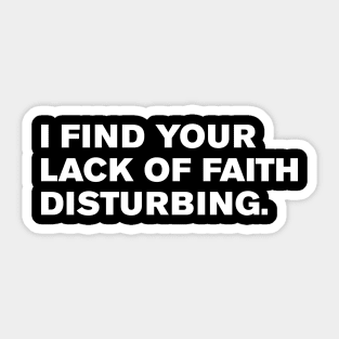 I find your lack of faith disturbing. Sticker